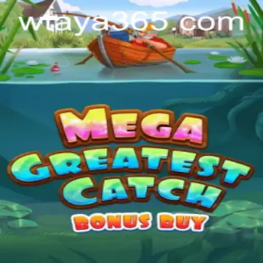 Discover the Thrills of MegaGreatestCatchBonusBuy with Taya365